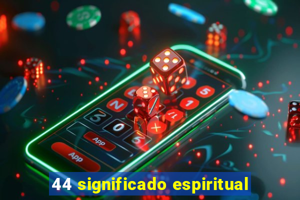 44 significado espiritual